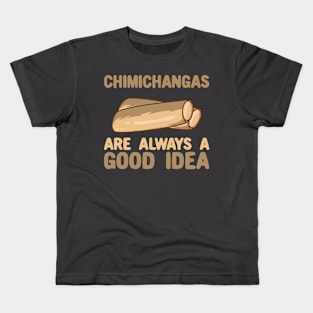 Chimichangas Are Always A Good Idea Kids T-Shirt